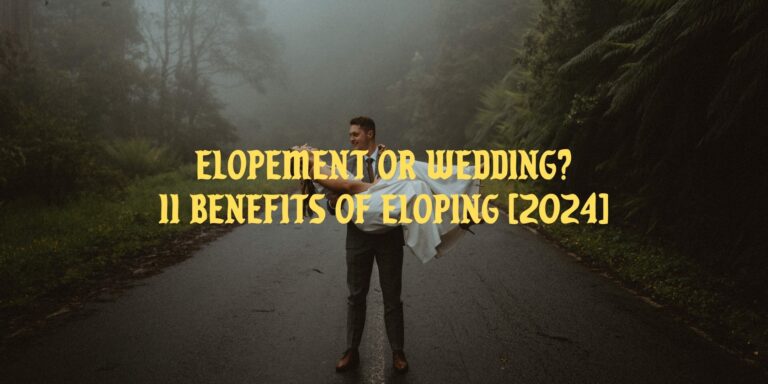 Eloping vs Wedding | 10 benefits of eloping [updated for 2024]